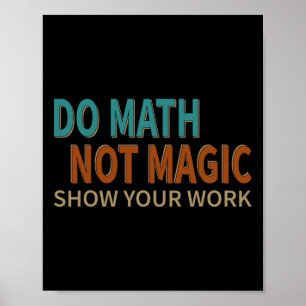 Póster Haz Matemáticas No Magia Muestra Tu Trabajo Chiste