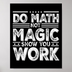 Póster Haz Matemáticas No Magia Muestra Tu Trabajo Divert