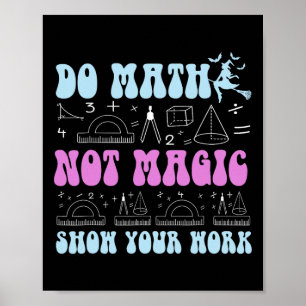 Póster Haz Matemáticas No Magia Muestra Tu Trabajo Divert