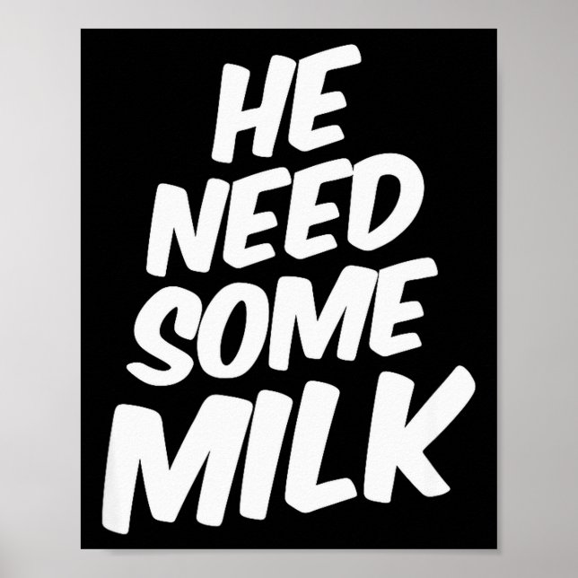 Póster He Need Some Milk _ Funny Quotes  (Frente)