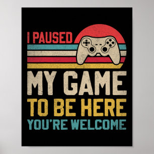Póster He parado mi juego para estar aquí Eres gracioso V