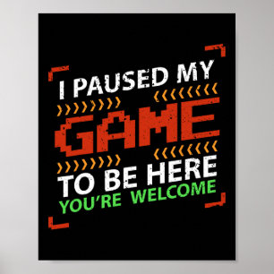 Póster He parado mi juego para estar aquí tu eres bienven