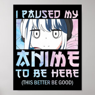 Póster He Pausado Mi Anime Para Estar Aquí - Estilo Acuar
