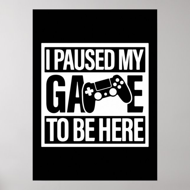 Póster He Pausado Mi Juego Para Estar Aquí - Divertido Ju (Frente)
