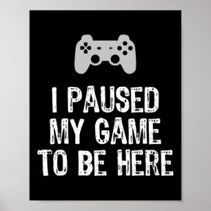 Póster He Pausado Mi Juego Para Estar Aquí Juego De Video