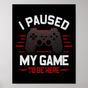 Póster He Pausado Mi Juego Para Estar Aquí Un Juego De Vi