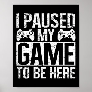 Póster He Pausado Mi Juego Para Estar Aquí Video Gamers G