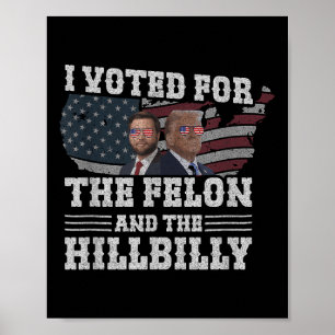 Póster He Votado Por El Felon Y El Hillbilly Funny