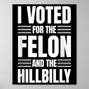 Póster He Votado Por La Declaración De Felon Y Hillbilly