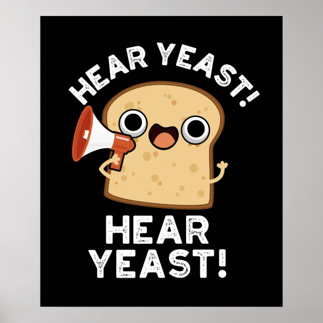 Póster Hear Yeast Hear Yeast Funny Bread Pun Dark BG (Frente)