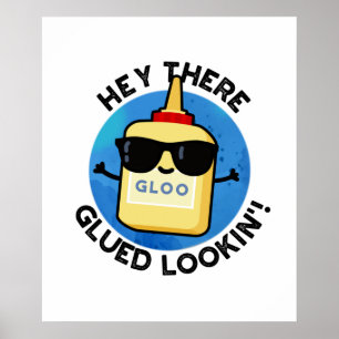 Póster Hey Ahí Gluin Lookin Funny Glue Pun