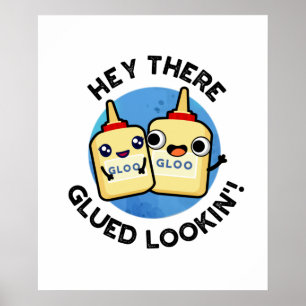 Póster Hey Ahí Gluin Lookin Funny Glue Pun