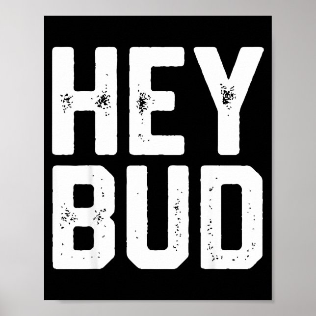 Póster Hey Bud Funny Friendly Humor Gag Joke Quote Men Wo (Frente)