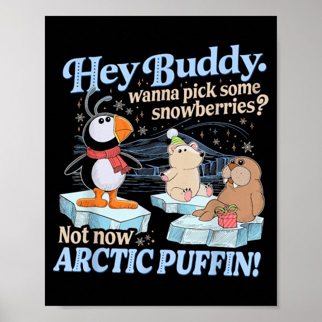 Póster Hey Buddy W Ck Some Snowberries Not Now Arctic Puf (Frente)