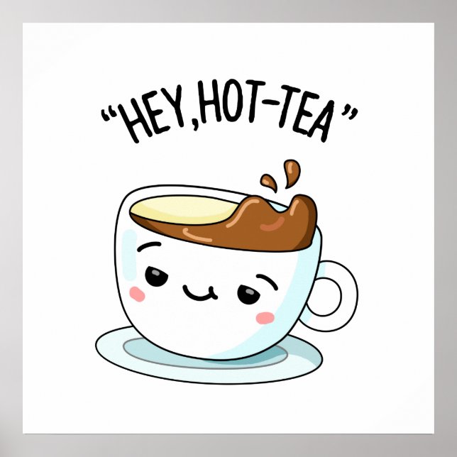 Póster Hey Hot Tea Funny Cuppa Tea Pun (Frente)