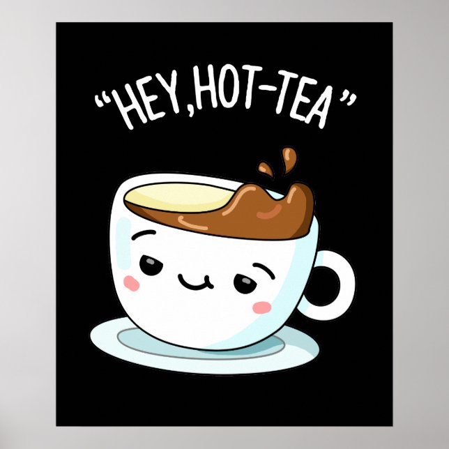 Póster Hey Hot Tea Funny Cuppa Tea Pun Dark BG (Frente)