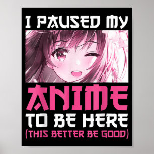 Póster Hice Una Pausa Para Que Mi Anime Estuviera Aquí Di