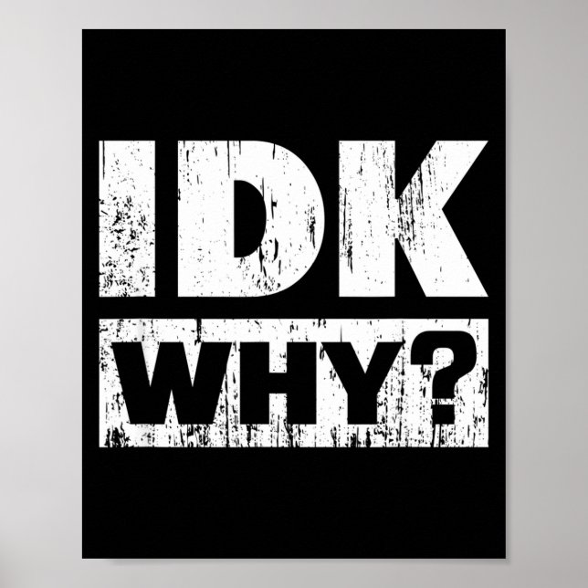 Póster Hilariously Funny Tees For Idk Why_ I Don't Know_  (Frente)