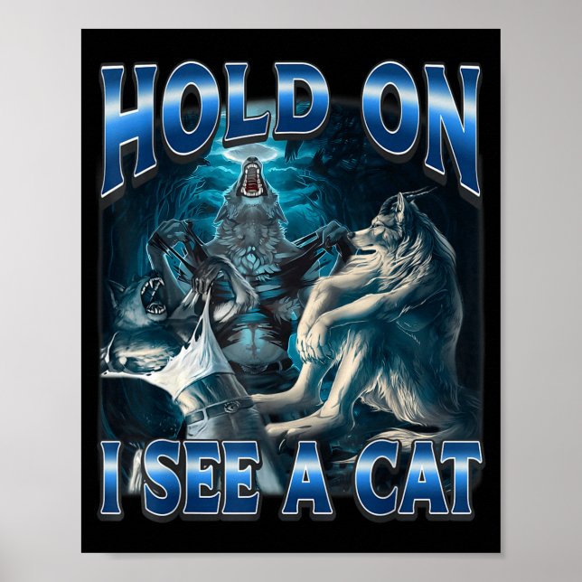 Póster Hold On I See A Cat Funny Alpha Wolf Meme Unhinged (Frente)