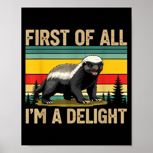 Póster Honey Badger First Of All Im A Delight Funny Honey (Frente)