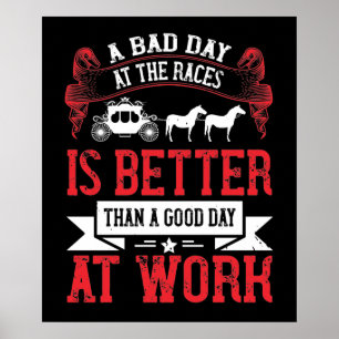 Póster Horse - A Bad Day At The Races Is Better
