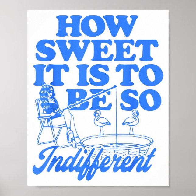 Póster How Sweet It Is To Be So Indifferent  (Frente)