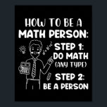Póster How To Be A Math Person, Funny Mathematics Gift<br><div class="desc">How To Be A Math Person,  Funny Mathematics Gift</div>