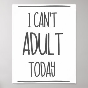 Póster Hoy no puedo Adultar Camisa - Gracioso regalo para