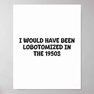Póster Hubiera Sido Lobotomizada En Los Años 50 De Funny