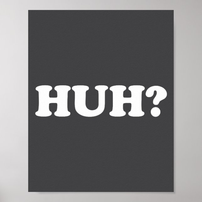 Póster Huh_ Funny Saying Sarcastic Novelty Tee That Says  (Frente)