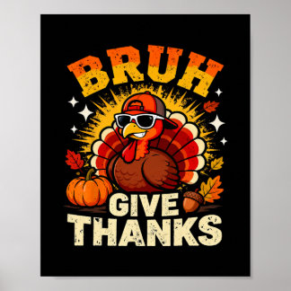 Póster Humor Bruh Give Thanks Funny Thanksgiving Turkey B