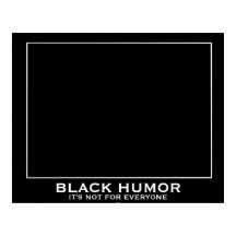 Humor negro (humor) gracioso Poster desmotivaciona