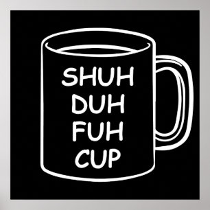 Póster Humor - Shuh Duh Fuh Cup - Divertida Novedad