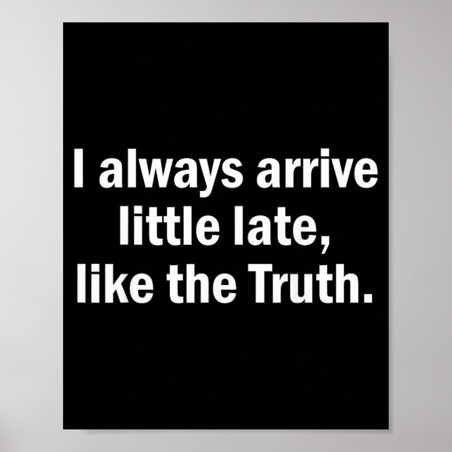Póster I Always Arrive Late Like The Truth Funny Sarcasti (Frente)