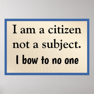 Póster I Am A Citizen Bow to No One