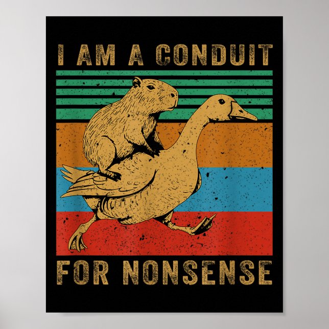 Póster I Am A Conduit For Nonsense Capybara Goose  (Frente)