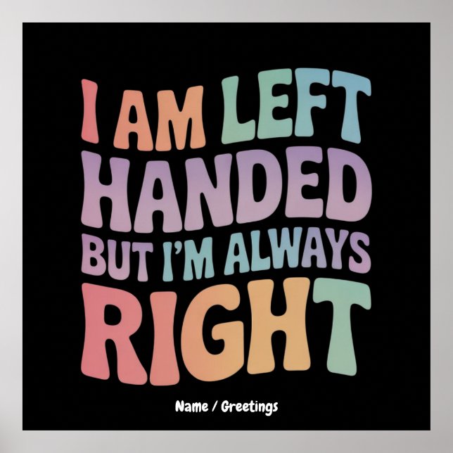 Póster I Am Left Handed But I'm Always Right Funny  (Frente)
