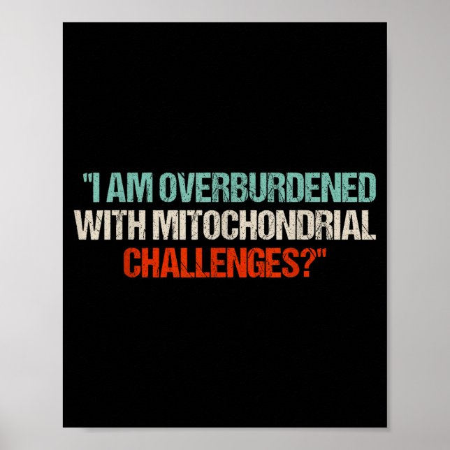 Póster I Am Overburdened With Mitochondrial Challenges  (Frente)
