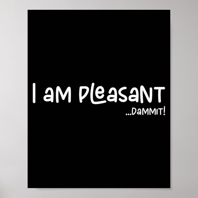 Póster I Am Pleasant , Funny Humor Apparel Joke Gag  (Frente)
