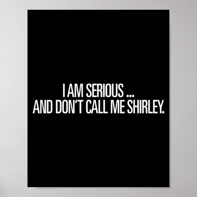Póster I Am Serious And Don't Call Me Shirley Funny Shirt (Frente)