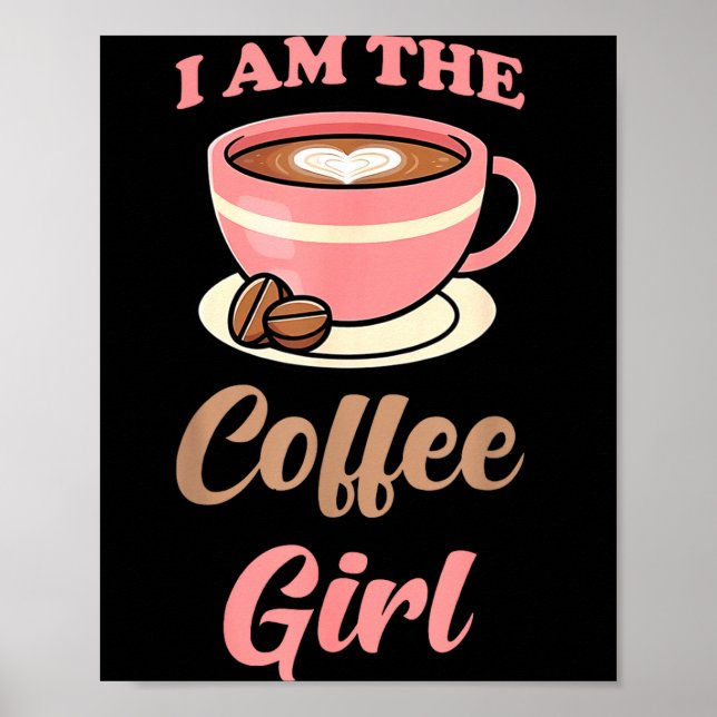 Póster I Am The Coffee Girl Coffee Lover Women Girls  (Frente)