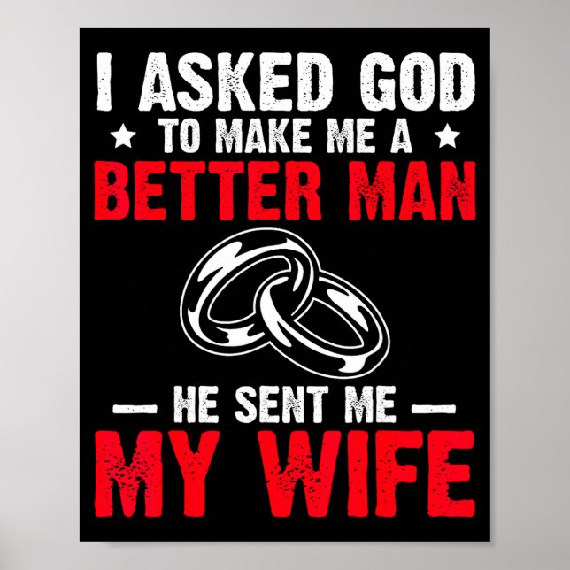 Póster I Ask God To Make Me Better Man He Sent Me My Wife (Frente)