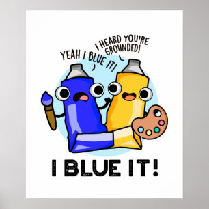 Póster I Blue It Funny Artists Paint Pun