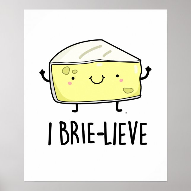 Póster I Brie-lieve Funny Positive Brie Cheese Pun (Frente)