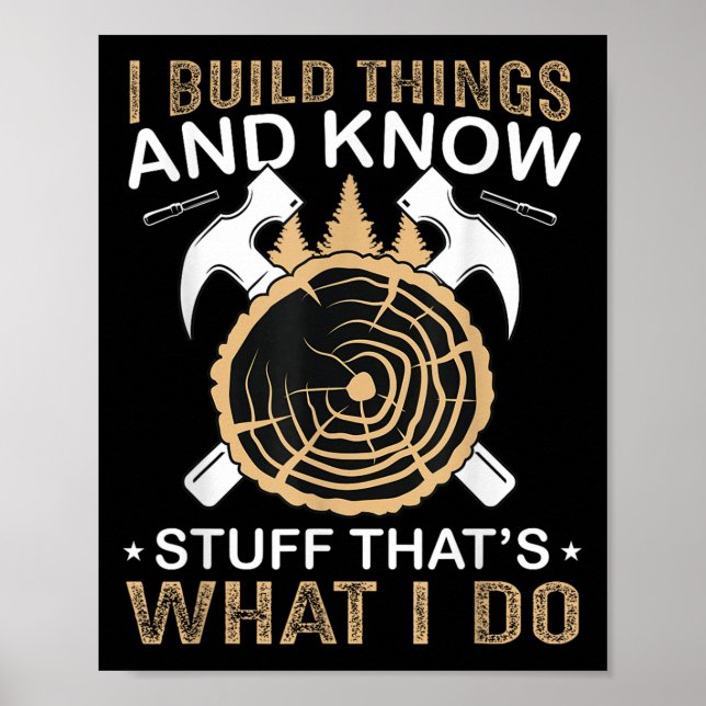 Póster I Build Things And I Know Stuff That's What I Do  (Frente)