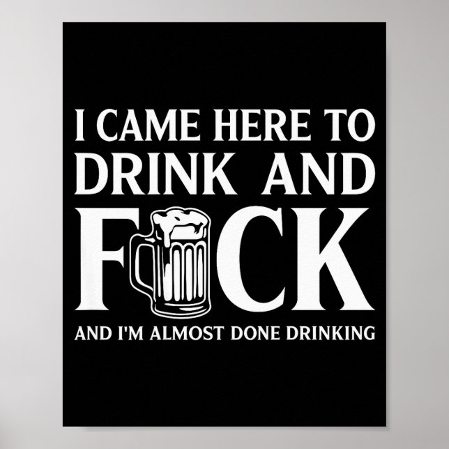 Póster I Came Here To Drink And I'm Almost Done Drinking  (Frente)