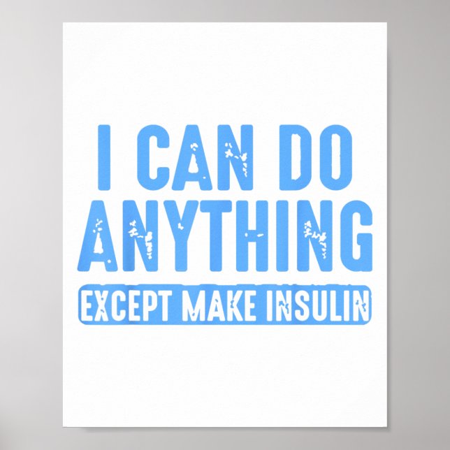 Póster I Can Do Anything Except Make Insulin  (Frente)