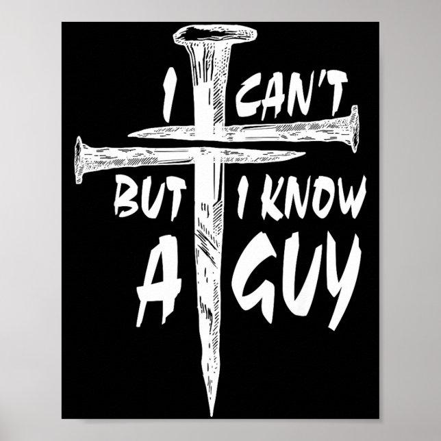 Póster I Can’t But I Know A Guy–3 Nails Cross Christian F (Frente)