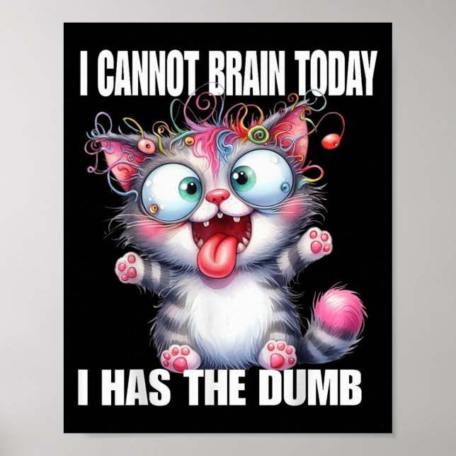 Póster I Cannot Brain Today I Has The Dumb  (Frente)