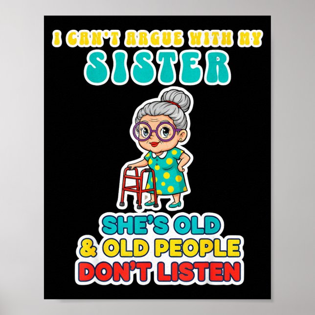Póster I Can't Argue With My Sister She's Old &amp; Old P (Frente)
